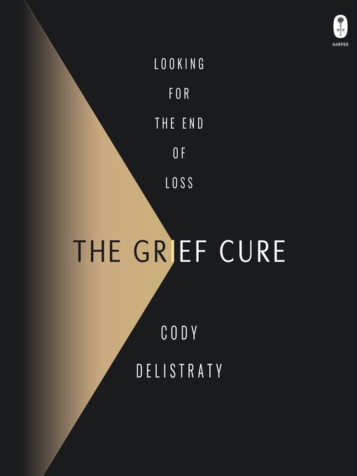 Title details for The Grief Cure by Cody Delistraty - Wait list